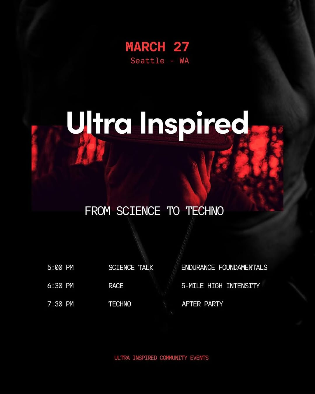 Ultra Inspired | From Science To Techno 5pm - Science 6:30pm - Race - 5-mile high intensity 7:30pm - Techno - After Party